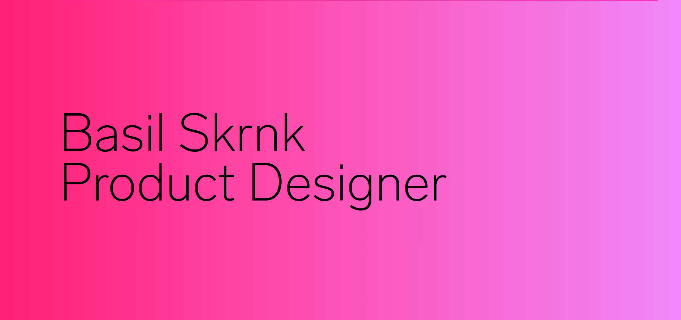 On the foreground text ‘Basil Skrnk Product Designer’ written with Lab Grotesque Thin font. With linear gradient on the background.