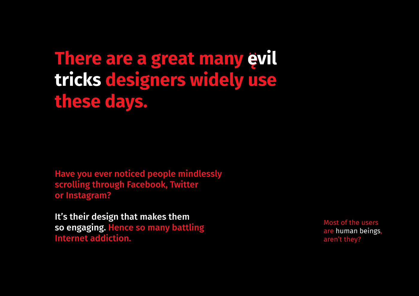 A phrase that says ‘There are a great many evil tricks designers widely use these days.’ With ‘evil tricks’ highlighted in white, and the rest of the phrase is in red, again. The ‘e’ of evil has horns and a tail from ę letter. I duplicate the rest of the text on that image in text that follows this image.