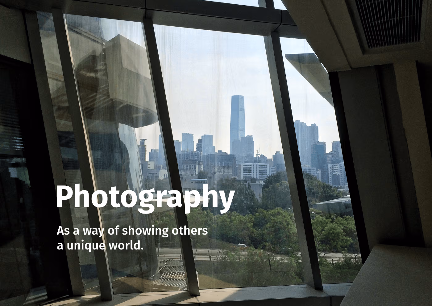 My photography of Hong Kong’s landscape from PolyU university, mirrored. A pharse ‘Photography, as a way of showing others a unique world.
