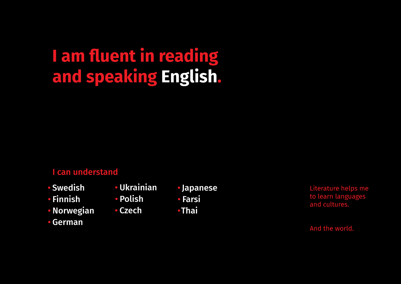 A photo with text ‘I am fluent in reading and speaking English. I can understand Swedish, Finnish, Norwegian, German, Ukrainian, Polish, Czech, Japanese, Farsi, Thai.’ Extra text that says ‘Literature helps me to learn languages and cultures. And the world.