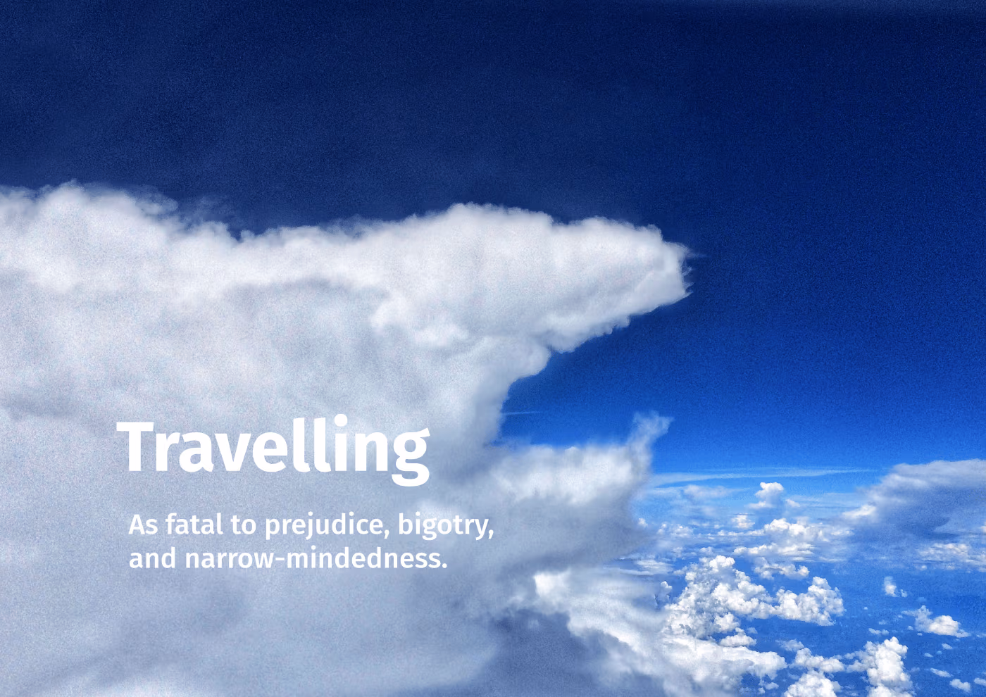 A cloud in a form of a dragon or dinosaur. ‘Listen to me, hooooman!’ The text says: ‘[I like] Travelling as fatal to prejudice, bigotry, and narrow-mindedness.’ Which is a quote of Mark Twain. That’s a reference to a previous part, Literature.