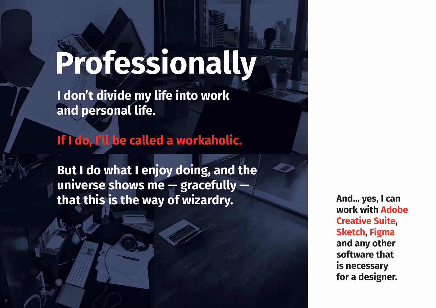 A collage of my computers in different circumstances. The text above that says ‘Professionally, I don’t divide my life into work and personal life. If I do, I’ll be called a workaholic. But I do what I enjoy doing, and the universe shows me — gracefully — that this is the way of wizardry.